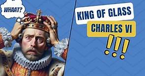 King of Glass : Charles VI.