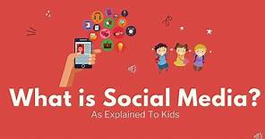 WHAT IS SOCIAL MEDIA AS EXPLAINED TO KIDS