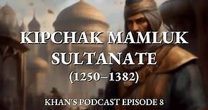 The Mamluk Sultanate: Kipchak-Turkic Rule over Egypt | Khan's Podcast Episode 8