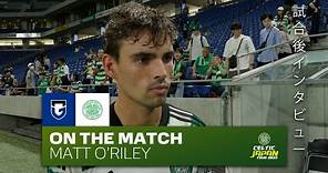 Matt O'Riley On the Match | Gamba Osaka 0-1 Celtic (22/7/23)