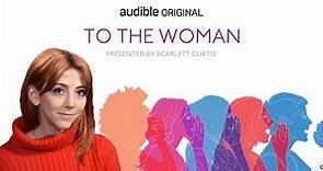 Scarlett Curtis presents 'To The Woman' podcast