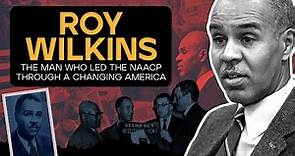 Who Is Roy Wilkins ::: Man Who Led the NAACP through a Changing America