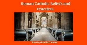 Roman Catholic Beliefs and Practices