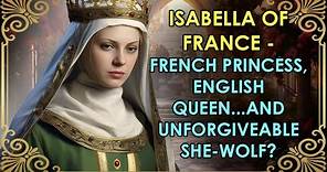 The She-Wolf Of France...Or England's Saviour? | Isabella of France - PART 1