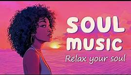 Neo soul music | Soothing medodies for your soul - Ultimate soul music collection