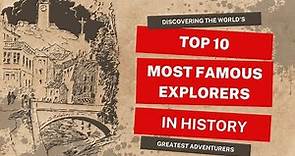 Top 10 Most Famous Explorers in History | Discovering the World's Greatest Adventurers