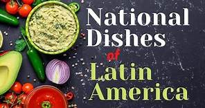 National Dishes of Latin America; A Latin American Food Fiesta!