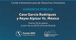 Audiencia Pública del Caso García Rodríguez y otro Vs. México