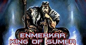 Enmerkar the Legendary Sumerian King