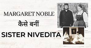 Biography of Sister Nivedita (1867-1911) I Sister Nivedita Biography I भगिनी निवेदिता की जीवनी