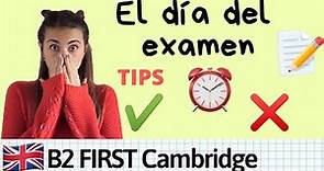 B2 First Cambridge - EL DÍA DEL EXAMEN 🤞🏻 tips