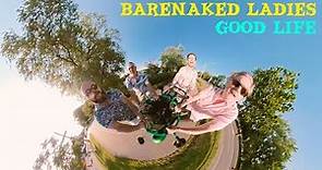 Barenaked Ladies - Good Life (Official Music Video)