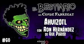 Episodio 60: Ahuizotl -con Ron Hernández de Qué parió-