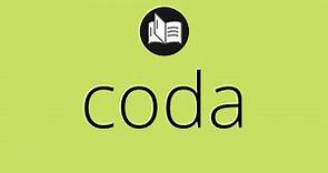 Que significa CODA • coda SIGNIFICADO • coda DEFINICIÓN • Que es CODA • Significado de CODA