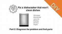 Dishwasher Repair: Diagnose the problem and find parts (Dishwasher won't clean dishes) Part 2