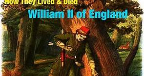 King William II of England, the Life & Death of this Medieval Monarch.