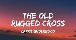 Carrie Underwood - The Old Rugged Cross (lyrics)