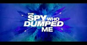 The Spy Who Dumped Me - Trailer #1