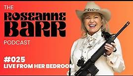 Live from the Bedroom! | The Roseanne Barr Podcast #25