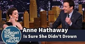 Anne Hathaway Is Sure She Didn't Drown