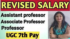 Revised salary of Assistant professor, Associate professor and Professor as per UGC Norms