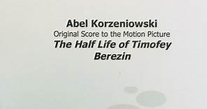 Abel Korzeniowski - The Half Life Of Timofey Berezin (Original Score To The Motion Picture)