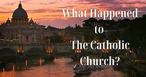 What Happened to the Catholic Church?