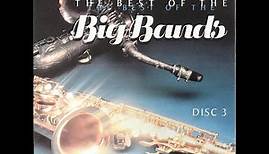 Best Of The Big Bands - Disc 3 of 3 [Complete CD]