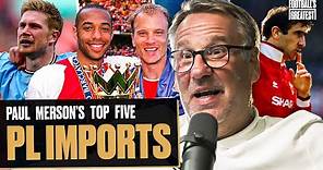 Paul Merson Breaks Down The Five Greatest Foreign Players In Premier League History 🌍 | Ep 5
