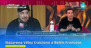 Nazarena Vélez traicionó a Belén Francese- Minuto Argentina