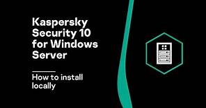 How to install Kaspersky Security 10 for Windows Server locally