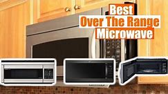 Best Over The Range Microwave 2022 | Best Microwave Reviews