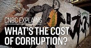 What's the cost of corruption? | CNBC Explains