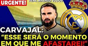 ÚLTIMA HORA! CARVAJAL: "ESSE SERÁ O MOMENTO EM QUE ME AFASTAREI!" Notícias do Real Madrid!