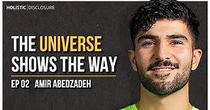 The Universe Shows The Way | Amir Abedzadeh | EP 02