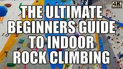 The Ultimate Beginner's Guide to Indoor Rock Climbing | Top Rope and Bouldering