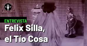 Entrevista con Felix Silla, el original Tío Cosa