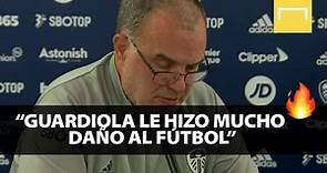 Marcelo Bielsa: "Guardiola le hizo mucho daño al fútbol"