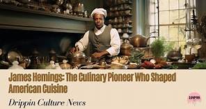 James Hemings: The Culinary Pioneer Who Shaped American Cuisine