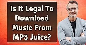 Is It Legal To Download Music From MP3 Juice?