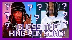 Guess The King Von Song!