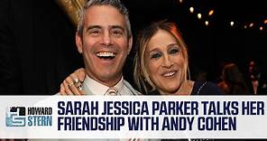 Sarah Jessica Parker on Her Friendship With Andy Cohen