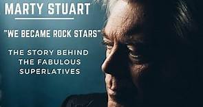 Marty Stuart - "We Became Rock Stars" - The Story Behind The Fabulous Superlatives