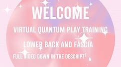 Virtual Quantum Play Training pt4 | Lower Back & Fascia