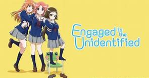 Watch Engaged to the Unidentified