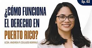 ¿Cómo funciona el Derecho en Puerto Rico? | Lcda. Andrea P. Collazo Borralí | DERE 101