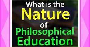 What is the Nature of Philosophical Education | Branches of Philosophy of Education | Info Video