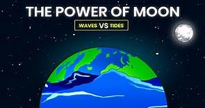 How Tides and Waves Occur | Full Moon Effects