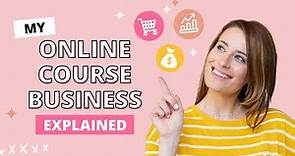 My Online Course Business Explained (& How You Can Do It Too!)