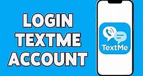 TextMe Account Login Guide 2023 | TextMe Sign In | TextMe App